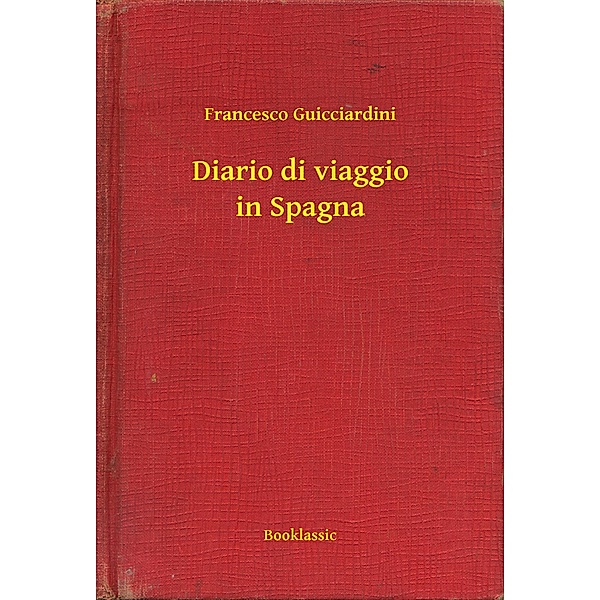 Diario di viaggio in Spagna, Francesco Guicciardini