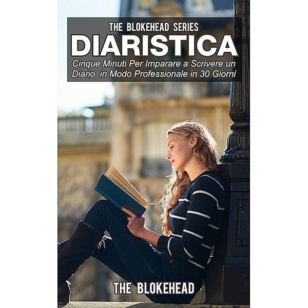 Diaristica: Cinque Minuti Per Imparare a Scrivere un Diario in Modo Professionale in 30 Giorni, The Blokehead
