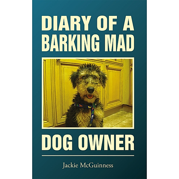 Diary Of A Barking Mad Dog Owner, Jackie McGuinness