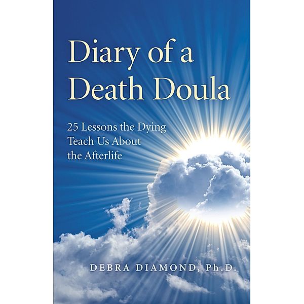 Diary of a Death Doula, Debra Diamond Ph. D.