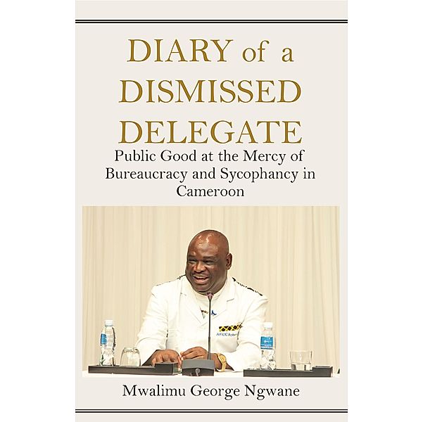 Diary of a Dismissed Delegate, George Ngwane