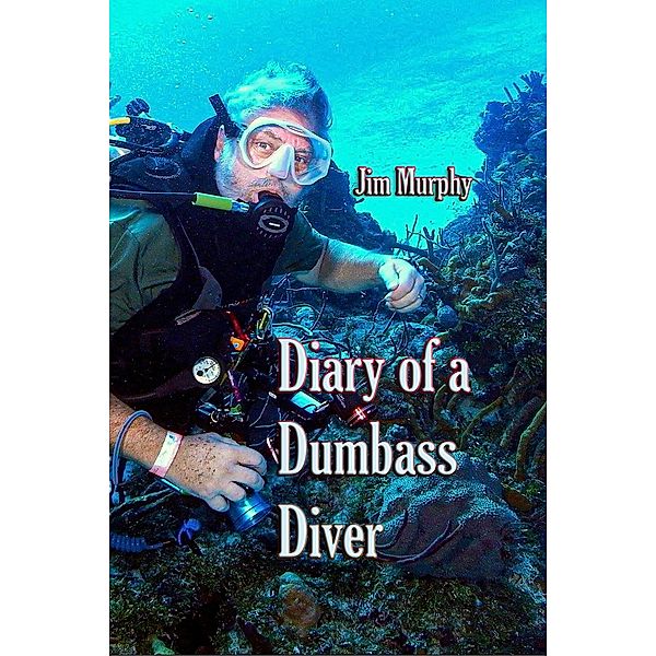 Diary of a Dumbass Diver, Jim Murphy, J E Murphy