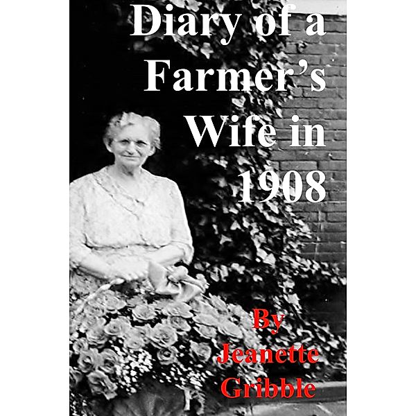 Diary of a Farmer's Wife in 1908, Jeanette Gribble