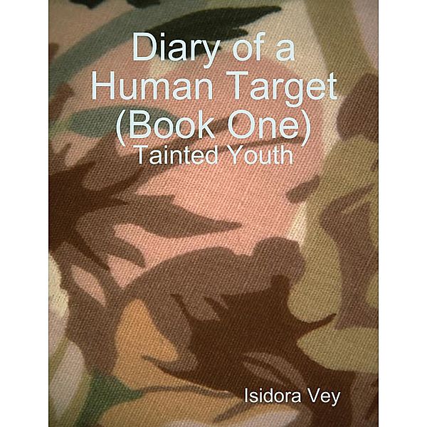 Diary of a Human Target (Book One) - Tainted Youth, Isidora Vey