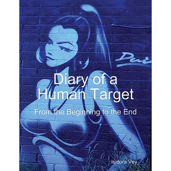 Diary of a Human Target - From the Beginning to the End, Isidora Vey