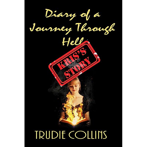 Diary of a Journey Through Hell - Kris's Story / Diary of a journey through Hell, Trudie Collins
