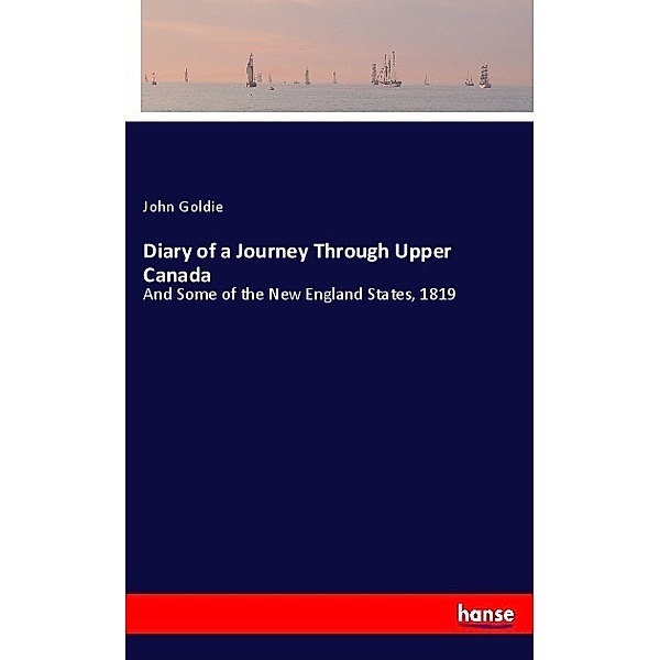 Diary of a Journey Through Upper Canada, John Goldie