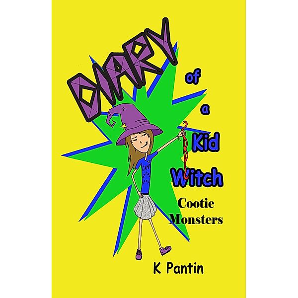 Diary of a Kid Witch: Cootie Monsters / Kristy Pantin, Kristy Pantin