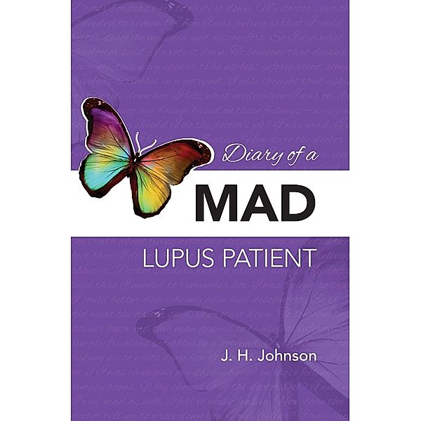 Diary of a MAD Lupus Patient / Diary of a MAD Lupus Patient Bd.1, J. H. Johnson