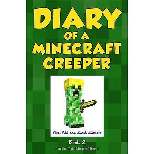 Diary of a Minecraft Creeper Book 2 / Diary of a Minecraft Creeper Bd.2, Pixel Kid, Zack Zombie