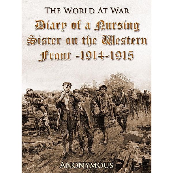 Diary of a Nursing Sister on the Western Front, 1914-1915, Anonymous Anonymous