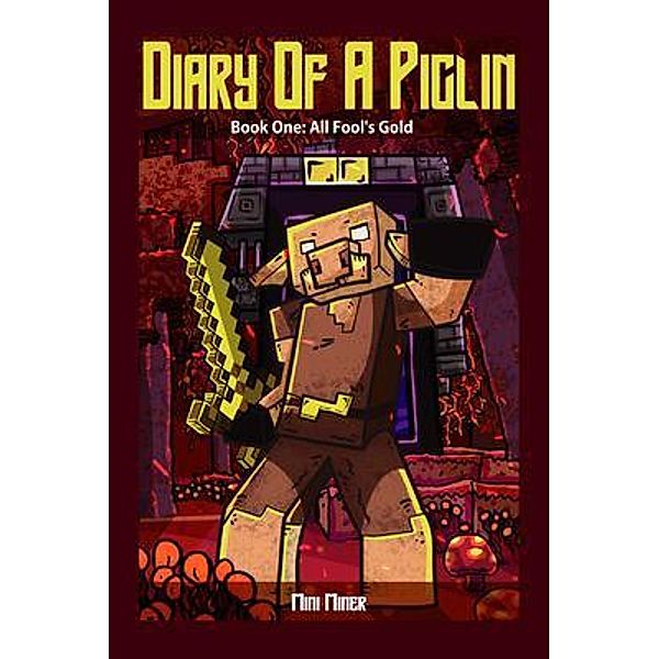 Diary of A Piglin Book 1 / Diary of A Piglin Bd.1, Mini Miner, Waterwoods Fiction