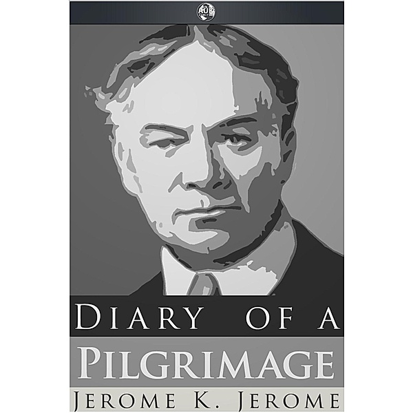 Diary of a Pilgrimage, Jerome K. Jerome