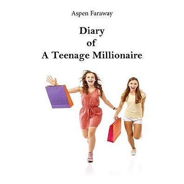 Diary of A Teenage Millionaire / Teenage Millionaire Bd.1, Aspen Faraway