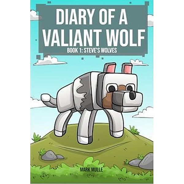 Diary of a Valiant Wolf  Book 1 / Diary of a Valiant Wolf Bd.1, Mark Mulle