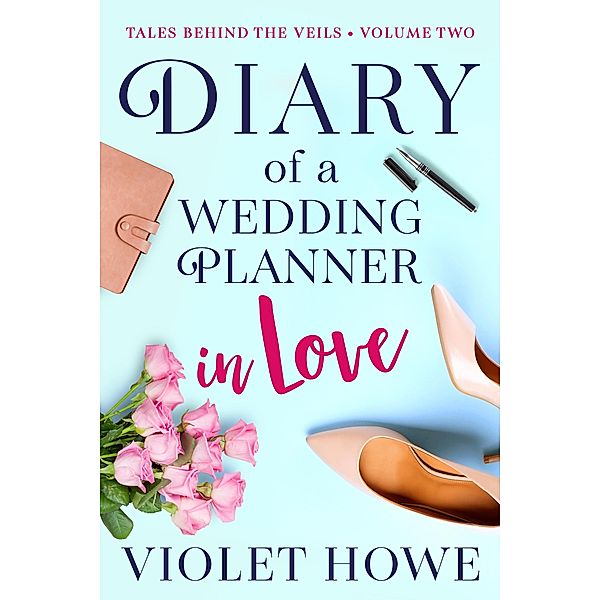 Diary of a Wedding Planner in Love (Tales Behind the Veils, #2) / Tales Behind the Veils, Violet Howe