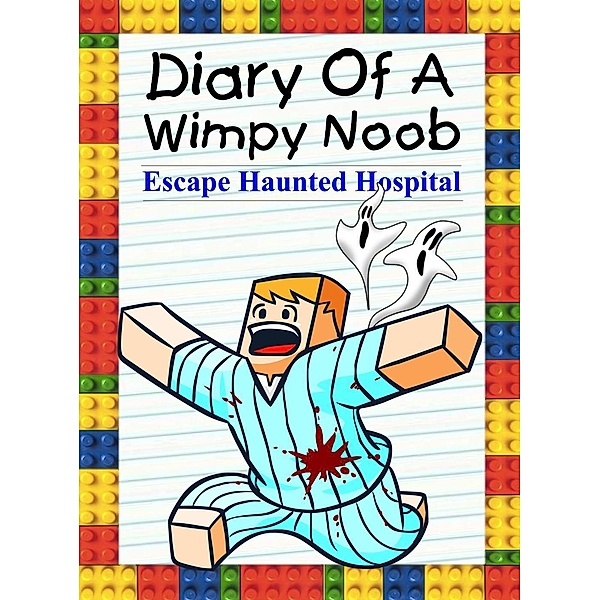 Diary Of A Wimpy Noob: Escape Haunted Hospital (Noob's Diary, #18), Nooby Lee