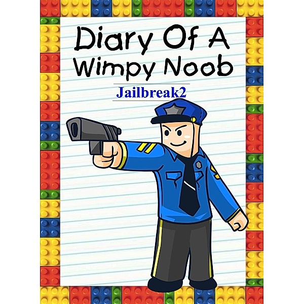 Diary Of A Wimpy Noob: Jailbreak 2 (Noob's Diary, #14), Nooby Lee