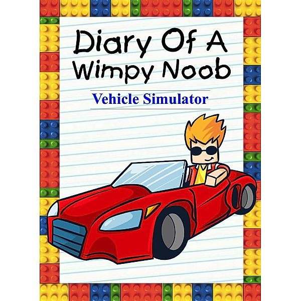 Diary Of A Wimpy Noob: Vehicle Simulator (Noob's Diary, #16), Nooby Lee