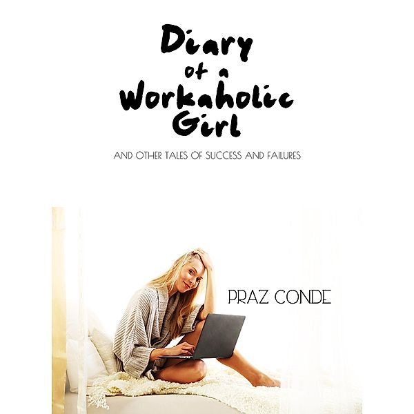 Diary of a Workaholic Girl, Praz Conde