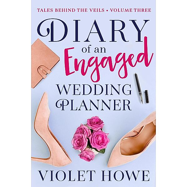 Diary of an Engaged Wedding Planner (Tales Behind the Veils, #3) / Tales Behind the Veils, Violet Howe