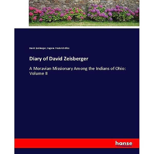 Diary of David Zeisberger, David Zeisberger, Eugene Frederick Bliss