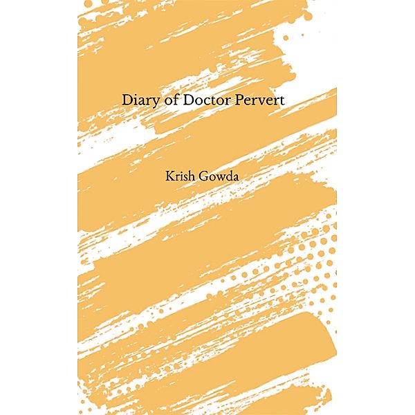 Diary of Doctor Pervert, Krish Gowda