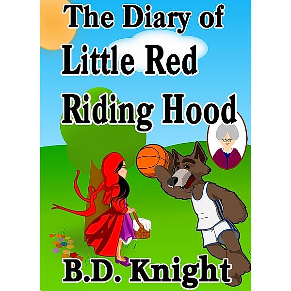 Diary of Little Red Riding Hood - Fractured Fairy Tales, B. D. Knight