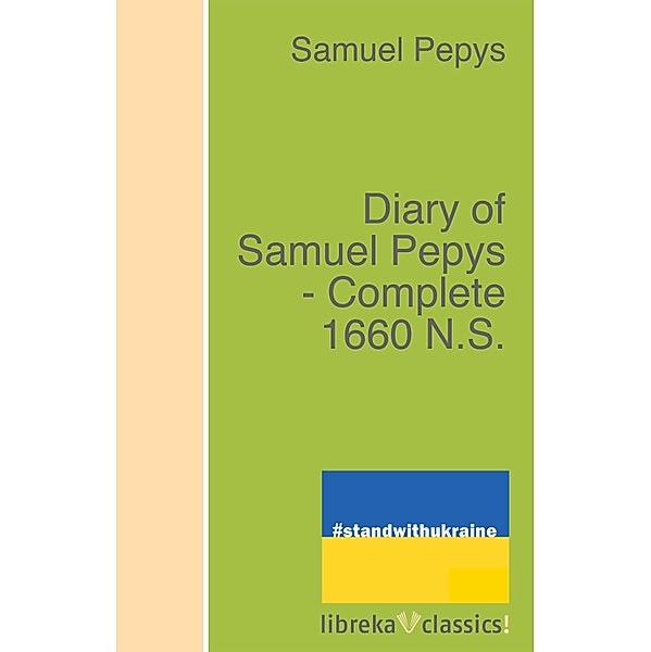 Diary of Samuel Pepys - Complete 1660 N.S., Samuel Pepys