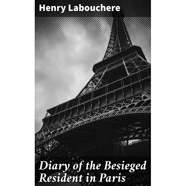 Diary of the Besieged Resident in Paris, Henry Labouchere