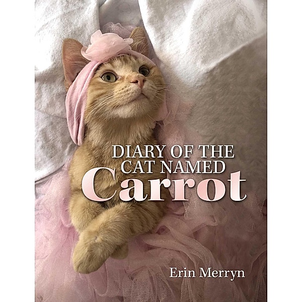 Diary of the Cat Named Carrot, Erin Merryn