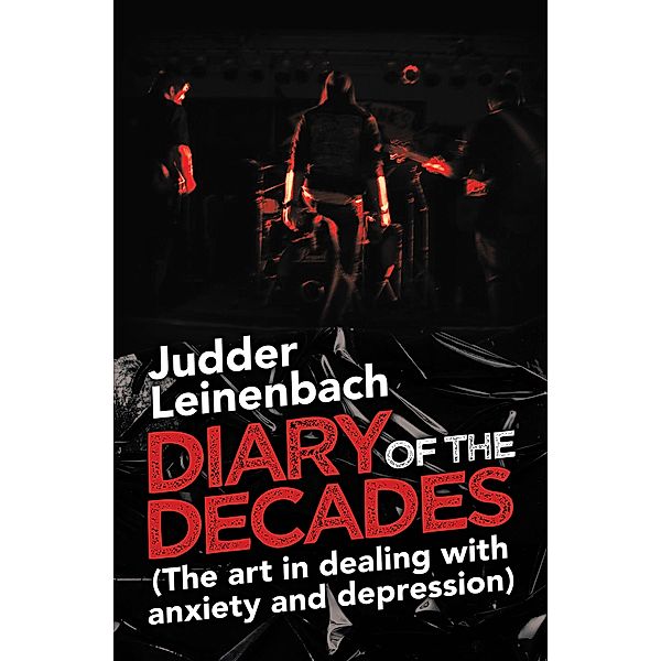 Diary of the Decades (The Art in Dealing with Anxiety and Depression), Judder Leinenbach