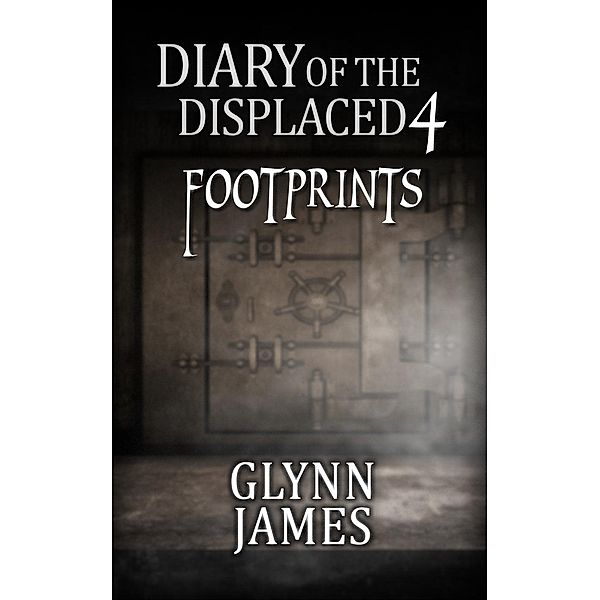 Diary of the Displaced: Diary of the Displaced - Book 4 - Footprints, Glynn James