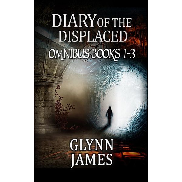 Diary of the Displaced - Omnibus (Books 1-3), Glynn James