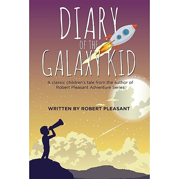 Diary of the Galaxy Kid / Diary of the Galaxy Kid, Robert Pleasant