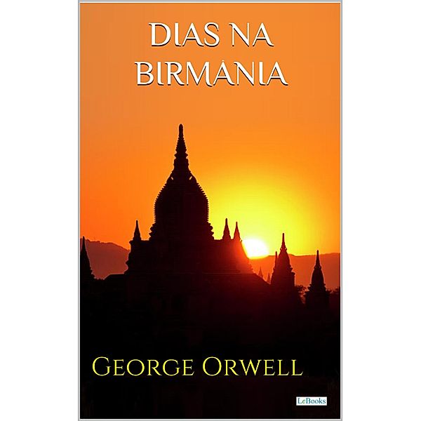 DIAS NA BIRMÂNIA - ORWELL, George Orwell