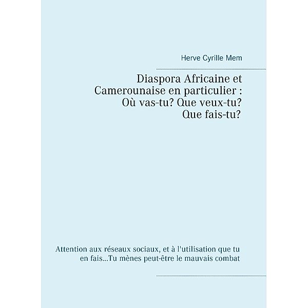 Diaspora Africaine et Camerounaise en particulier : Où vas-tu? Que veux-tu? Qui es-tu?, Herve Cyrille Mem