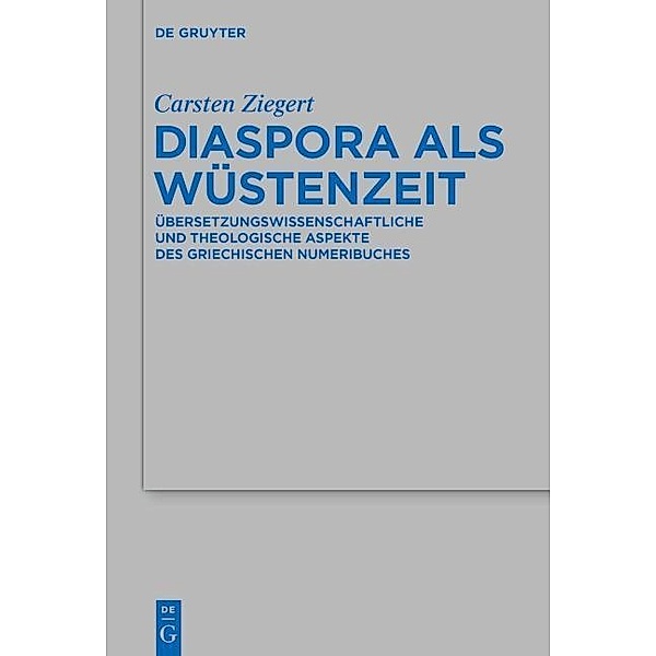 Diaspora als Wüstenzeit / Beihefte zur Zeitschrift für die alttestamentliche Wissenschaft Bd.480, Carsten Ziegert
