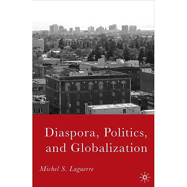 Diaspora, Politics, and Globalization, M. Laguerre