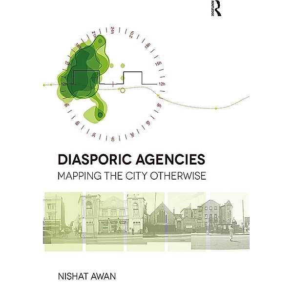 Diasporic Agencies: Mapping the City Otherwise, Nishat Awan
