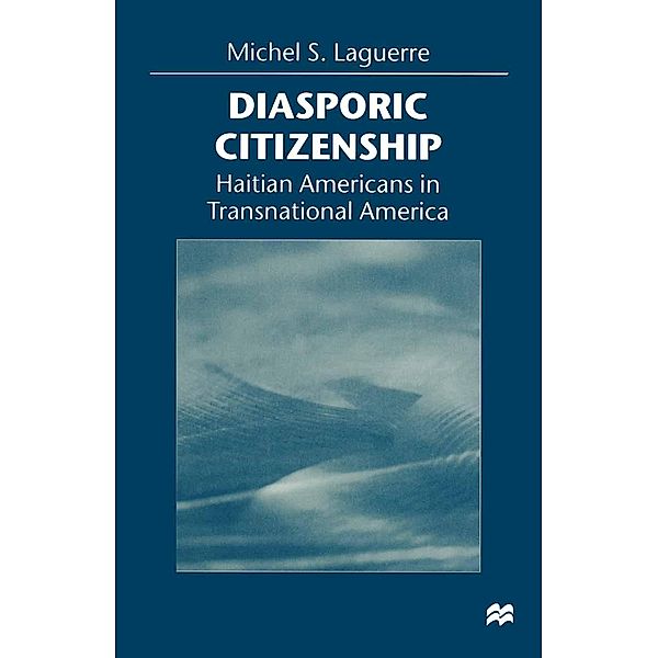 Diasporic Citizenship, Michel S. Laguerre