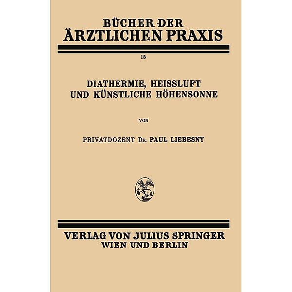 Diathermie, Heissluft und Künstliche Höhensonne / Bücher der ärztlichen Praxis Bd.15, Paul Liebesny