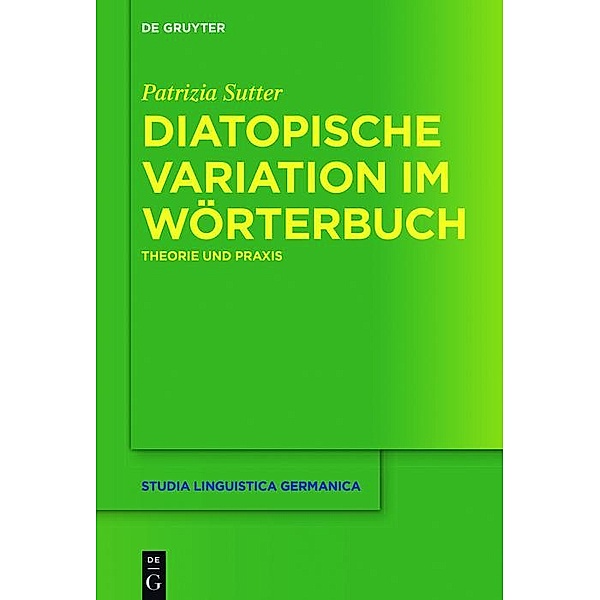 Diatopische Variation im Wörterbuch / Studia Linguistica Germanica Bd.127, Patrizia Sutter