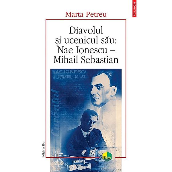 Diavolul si ucenicul sau: Nae Ionescu - Mihail Sebastian / PLURAL, Marta Petreu