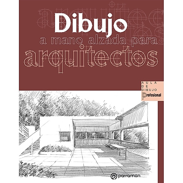 Dibujo a mano alzada para aqrquitectos / Aula de Dibujo Profesional, Magali Delgado Yanes, Ernest Redondo Domínguez