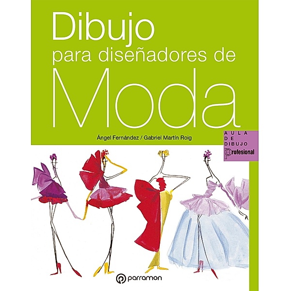 Dibujo para diseñadores de moda / Aula de Dibujo Profesional, Ángel Fernández, Gabriel Martín Roig