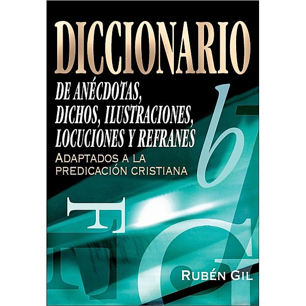 Diccionario de anécdotas, dichos, ilustraciones, locuciones y refranes, Rubén Gil