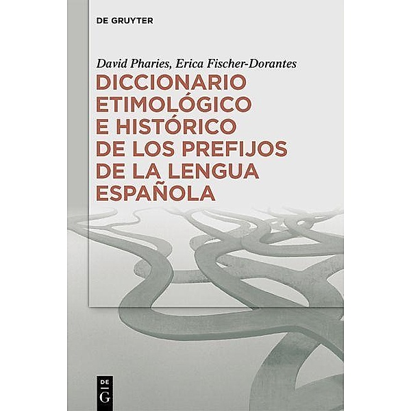 Diccionario etimológico e histórico de los prefijos de la lengua española, David Pharies, Erica Fischer-Dorantes