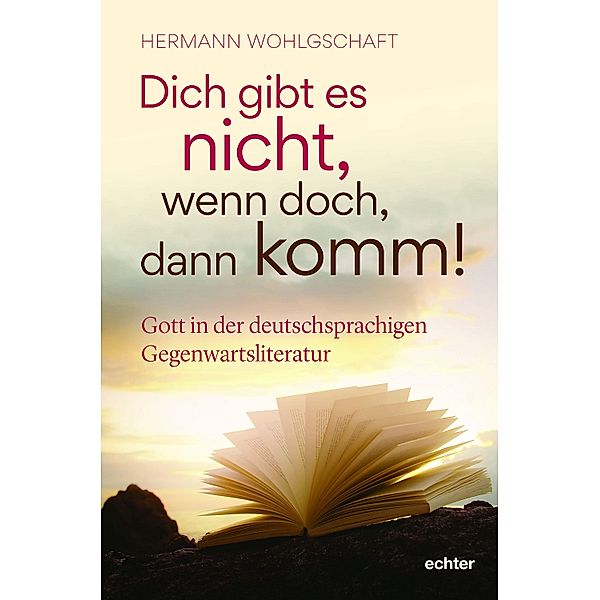 Dich gibt es nicht. Wenn doch, dann komm!, Hermann Wohlgschaft