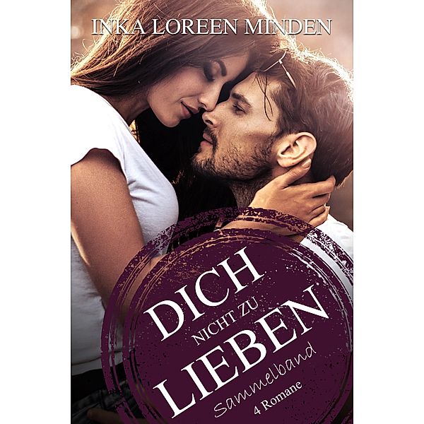 Dich nicht zu lieben, Inka Loreen Minden